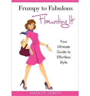 Frumpy to Fabulous - Flaunting It - Your Ultimate Guide to Effortless Style by  Natalie Jobity.jpg